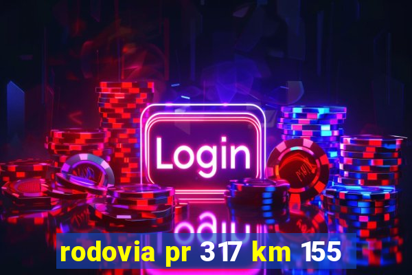 rodovia pr 317 km 155